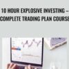 10 Hour Explosive Investing – Complete Trading Plan Course