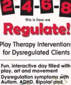 2-4-6-8 This is How We Regulate! Play Therapy Interventions for Dysregulated Clients - Tracy Turner-Bumberry