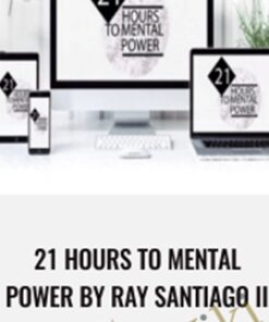 21 Hours To Mental Power by Ray Santiago III