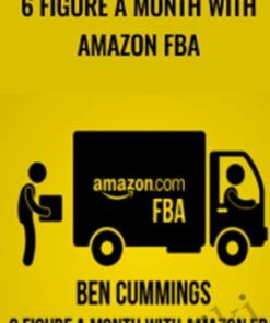 6 Figure a Month With Amazon FBA –  Ben Cummings