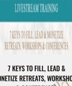 7 Keys to fill, Lead & Monetize Retreats, Workshops & Conferences