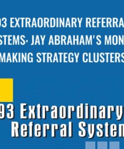 93 Extraordinary Referral Systems: Jay Abraham's Money-Making Strategy Clusters - Jay Abraham