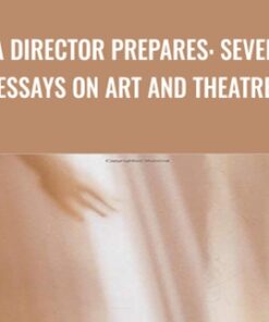 A Director Prepares: Seven Essays on Art and Theatre - Anne Bogart