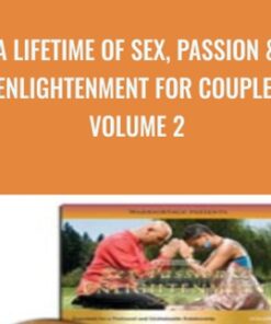 A Lifetime of Sex, Passion & Enlightenment for Couples Volume 2