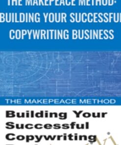 The Makepeace Method: Building Your Successful Copywriting Business