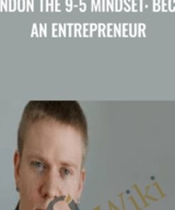 Abandon The 9-5 Mindset: Become An Entrepreneur - John Shea