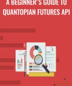 A Beginner's Guide to Quantopian Futures API - Anthony Ng