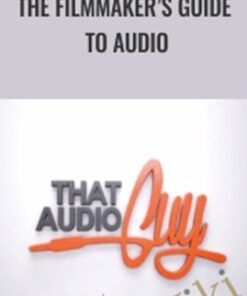 The Filmmaker’s Guide to Audio - Brenden Bytheway