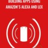 Building Apps Using Amazon's Alexa and Lex - Loonycorn