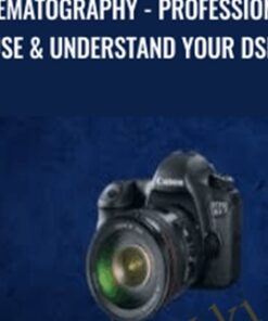 Cinematography - Professionally Use & Understand Your DSLR - Chad Sano