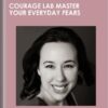 Courage Lab Master Your Everyday Fears - Mary Poffenroth