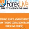 Sterling Suhr’s Advanced Forex  Bank Trading Course (daytrading  Forex Live Course)