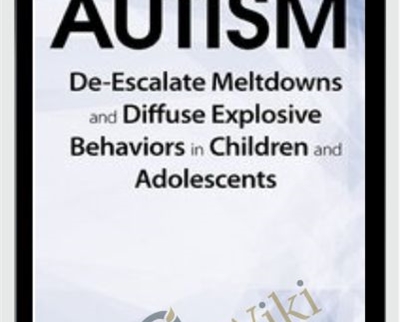Autism: De-Escalate Meltdowns and Diffuse Explosive Behaviors in Children and Adolescents