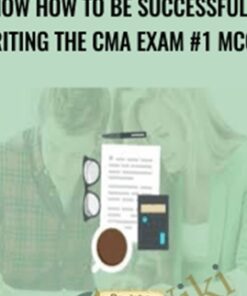 Know how to be successful in writing the CMA Exam #1 MCQ's - Dr. John Daniel McLellan