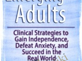 Emerging Adults: Clinical Strategies to Gain Independence, Defeat Anxiety and Succeed in the Real World - Kimberly Morrow &  Elizabeth DuPont Spencer