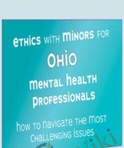Ethics with Minors for Ohio Mental Health Professionals: How to Navigate the Most Challenging Issues - Terry Casey