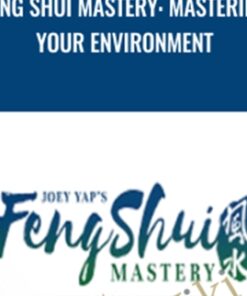Feng Shui Mastery: Mastering Your Environment – Joey Yap