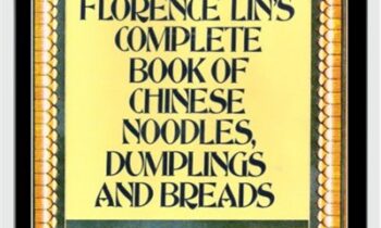 Florence Lin's Complete Book of Chinese Noodles, Dumplings and Breads