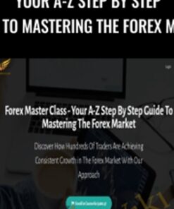 Your A-Z Step By Step Guide To Mastering The Forex Market - Forex Master Class