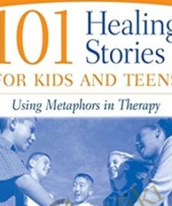 101 Healing Stories For Kids And Teens - Using Metaphors in Therapy - George W. Burns