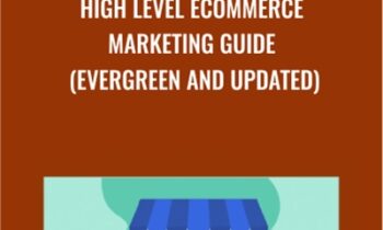 High Level Ecommerce Marketing Guide (Evergreen and Updated)