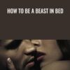 How To Be A Beast In Bed - Jordan Gray