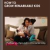 How to Grow Remarkable Kids