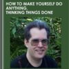 How to Make Yourself Do Anything, Thinking Things Done - PJ Eby