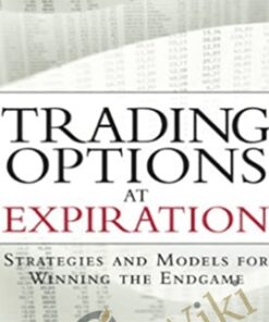 Trading Options At Expiration-Strategies And Models For Winning The Endgame – Jeff Augen