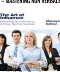 The Art Of Influence – Mastering Non Verbals - Joe Navarro