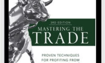 Mastering the Trade, Third Edition: Proven Techniques for Profiting from Intraday and Swing Trading Setups – John Carter