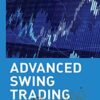 Advanced Swing Trading: Strategies to Predict, Identify, and Trade Future Market Swings – John Crane