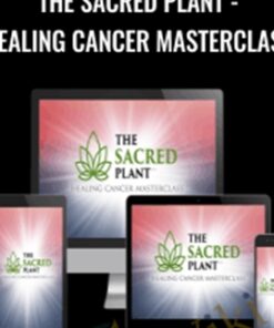 The Sacred Plant - Healing Cancer Masterclass - John Malanca