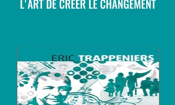 L'art de créer le changement - Éric Trappeniers