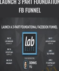 Launch 3 Part Foundation FB Funnel – Dennis Yu