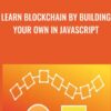 Learn Blockchain By Building Your Own In JavaScript - Eric Traub