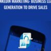 LinkedIn Marketing: Business Lead Generation To Drive Sales - Alex Genadinik