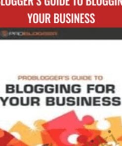 ProBlogger’s Guide to Blogging for Your Business - Mark Hayward