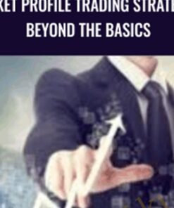 Market Profile Trading Strategies: Beyond the Basics – John Keppler