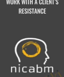 Work with a Client’s Resistance - NICABM