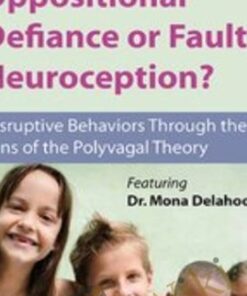 Oppositional Defiance or Faulty Neuroception: Disruptive Behaviors through the Lens of the Polyvagal Theory - Mona Delahooke