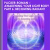 Packer-Roman - Awakening Your Light Body Part 6: Becoming Radiant - DaBen-Orin