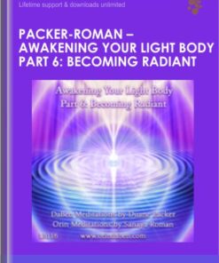 Packer-Roman - Awakening Your Light Body Part 6: Becoming Radiant - DaBen-Orin