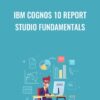 IBM Cognos 10 Report Studio Fundamentals - Packt Publishing