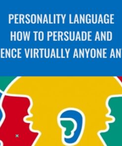 Personality Language: How To Persuade And Influence Virtually Anyone Anytime - Wyatt & Marilyne Woodsmall