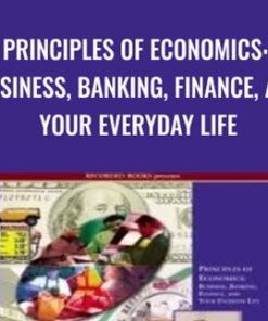 Principles of Economics: Business, Banking, Finance, and Your Everyday Life  - Peter Navarro