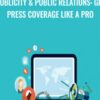 Publicity & Public Relations: Get Press Coverage Like A Pro - Alex Genadinik