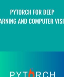 PyTorch for Deep Learning and Computer Vision - Rayan Slim & Others