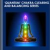 'Quantum' Chakra Clearing and Balancing Series - Jonette Crowley