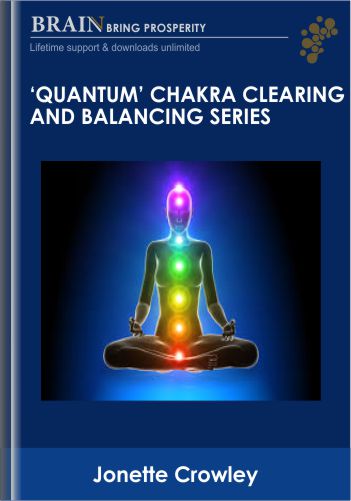 'Quantum' Chakra Clearing and Balancing Series - Jonette Crowley